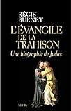 L'%C3%A9vangile De La Trahison. Une Biographie De Judas