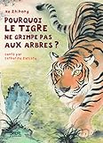 Pourquoi Le Tigre Ne Grimpe Pas Aux Arbres 