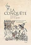 La conquête : Récits aztèques