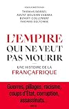 L'Empire qui ne veut pas mourir: Une histoire de la Françafrique