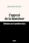 L'Opposé de la blancheur . Réflexions sur le problème blanc: Réflexions sur le problème blanc