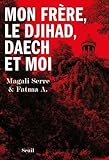 Mon frère, le djihad, Daech et moi