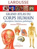 Grand Atlas Du Corps Humain Descriptions Fonctions Pathologies