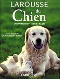 Larousse Du Chien. Comportements Soins Races