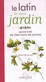 Le Latin De Mon Jardin : Guide F%C3%BBt%C3%A9 De 1500 Noms De Plantes