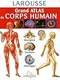 Grand Atlas Du Corps Humain Description Fonctions Pathologies