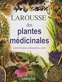 Larousse Des Plantes M%C3%A9dicinales : Identification, Pr%C3%A9paration, Soins