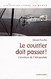 Le Courrier Doit Passer ! : L'aventure De L'a%C3%A9ropostale
