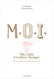 M.o.i, Mon Cahier D'%C3%A9criture Th%C3%A9rapie : Ecrire Pour Soi, %C3%A9crire Sur Soi   Cahier De Vacances