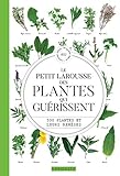 Le Petit Larousse Des Plantes Qui Gurissent