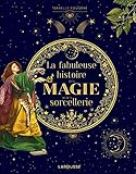 La fabuleuse histoire de la magie et de la sorcellerie