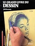 Le Grand Livre Du Dessin.histoire, %C3%A9tude, Mat%C3%A9riel, Techniques, Th%C3%A8mes, Th%C3%A9orie Et Pratique Du Dessin Artistique