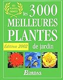 Les 3000 Meilleures Plantes De Jardin : Edition 2002