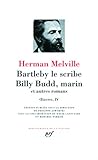 Uvres Iv Bartleby Le Scribe Billy Budd Marin Et Autres Romans