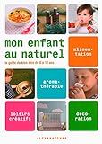 Mon Enfant Au Naturel: Le Guide Du Bien %C3%AAtre De 0 %C3%A0 10 Ans