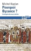 Pourquoi Byzance ?: Un empire de onze si&egrave;cles