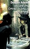 Dirk Gentle, D%C3%A9tective Holistique, Tome 1 : Un Cheval Dans La Salle De Bains