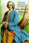 Jean-Jacques Rousseau : L'Homme qui croyait en l'homme