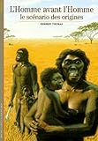 L'homme Avant L'homme : Le Sc%C3%A9nario Des Origines