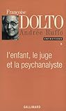 Lenfant Le Juge Et La Psychanalyste Entretiens Franoise Dolto Andre Ruffo