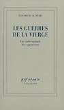 Les Guerres De La Vierge Une Anthropologie Des Apparitions