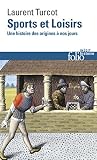 Sports Et Loisirs Une Histoire Des Origines Nos Jours