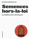 Semences Horslaloi La Biodiversit Confisque