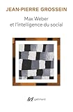 Max Weber et l'intelligence du social