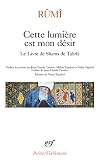 Cette lumière est mon désir: Le Livre de Shams de Tabrîz