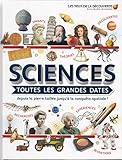 Sciences : Toutes Les Grandes Dates: Depuis La Pierre Taill%C3%A9e Jusqu'%C3%A0 La Conqu%C3%AAte Spatiale !