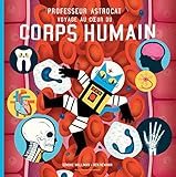Professeur Astrocat Voyage Au Cur Du Corps Humain