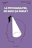 La psychanalyse, de quoi ça parle?