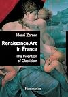 Renaissance Art in France: The Invention of Classicism