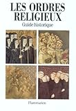 Les Ordres Religieux. Guide Historique