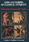 Gods And Heroes Of Classical Antiquity: Flammarion Iconographic Guides