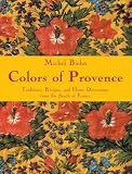 Colors Of Provence Traditions Recipes And Home Decorations From The South Of France
