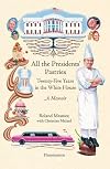 All the Presidents' Pastries: Twenty-Five Years in the White House, A Memoir
