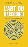 L'art du raccourci ou Comment mieux penser