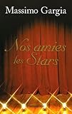 Nos Amies Les Stars : Quarante Ans De Rencontres
