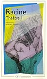 Racine : Th%C3%A9%C3%A2tre Complet, Tome 1 : La Th%C3%A9baide, Alexandre Le Grand, Andromaque