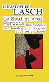 Le Seul Et Vrai Paradis : Une Histoire De L'id%C3%A9ologie Du Progr%C3%A8s Et De Ses Critiques