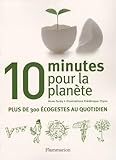 10 Minutes Pour La Plan%C3%A8te : Plus De 300 %C3%A9cogestes Au Quotidien