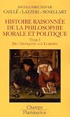 Histoire raisonnée de la philosophie morale et politique : Tome 1, De l'Antiquité aux Lumières