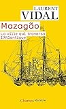 Mazago La Ville Qui Traversa Latlantique Du Maroc Lamazonie 17691783