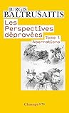 Les Perspectives D%C3%A9prav%C3%A9es : Tome 1 : Aberrations, Essai Sur La L%C3%A9gende Des Formes