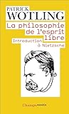 La Philosophie De L'esprit Libre : Introduction %C3%A0 Nietzsche