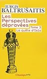Les Perspectives D%C3%A9prav%C3%A9es Tome 3 : La Qu%C3%AAte D'isis : Essai Sur La L%C3%A9gende D'un Mythe