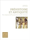 Pr%C3%A9histoire Et Antiquit%C3%A9 : Des Origines De L'humanit%C3%A9 Au Monde Classique