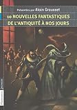 10 Nouvelles Fantastiques De Lantiquit Nos Jours
