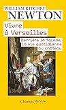 Vivre %C3%A0 Versailles : Derri%C3%A8re La Fa%C3%A7ade, La Vie Quotidienne Au Ch%C3%A2teau